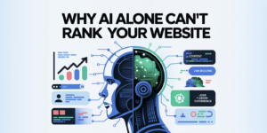 Why AI Alone Can’t Rank Your Website
